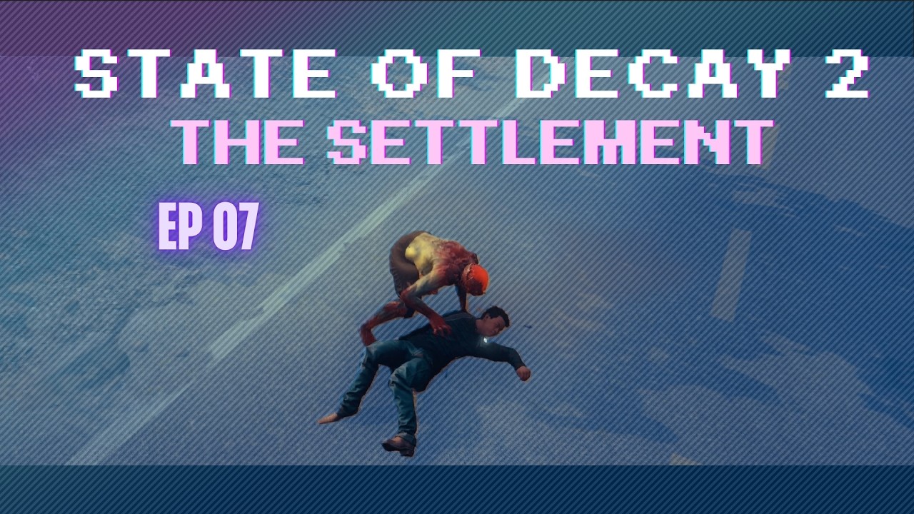 State of Decay 2: The Settlement | Lethal Zone - Episode 07