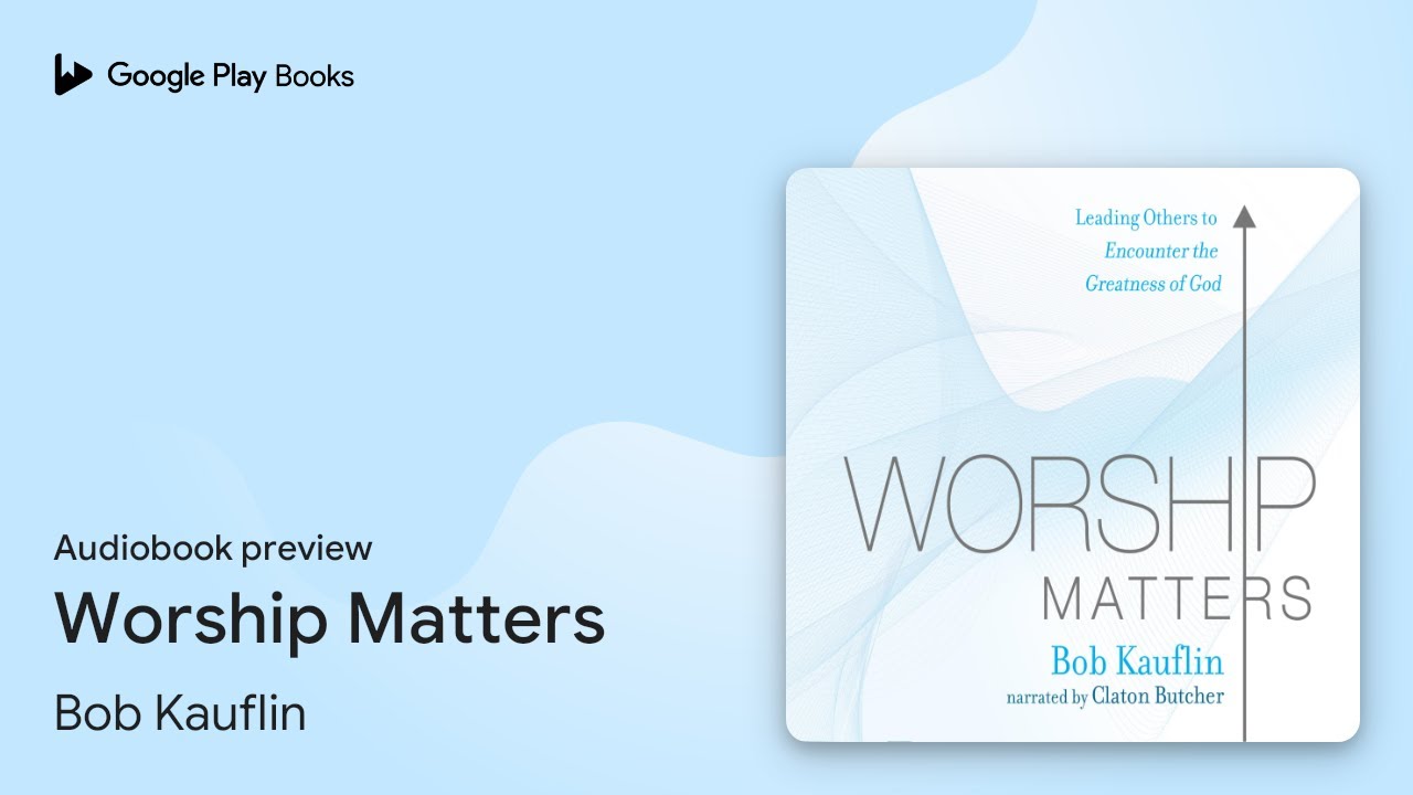 Worship Matters by Bob Kauflin &middot; Audiobook preview