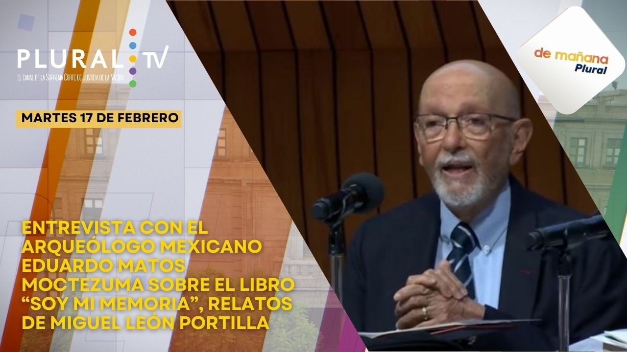 De Mañana Plural 17 febrero 2026 | Entrevista con Eduardo Matos Moctezuma sobre “Soy mi memoria