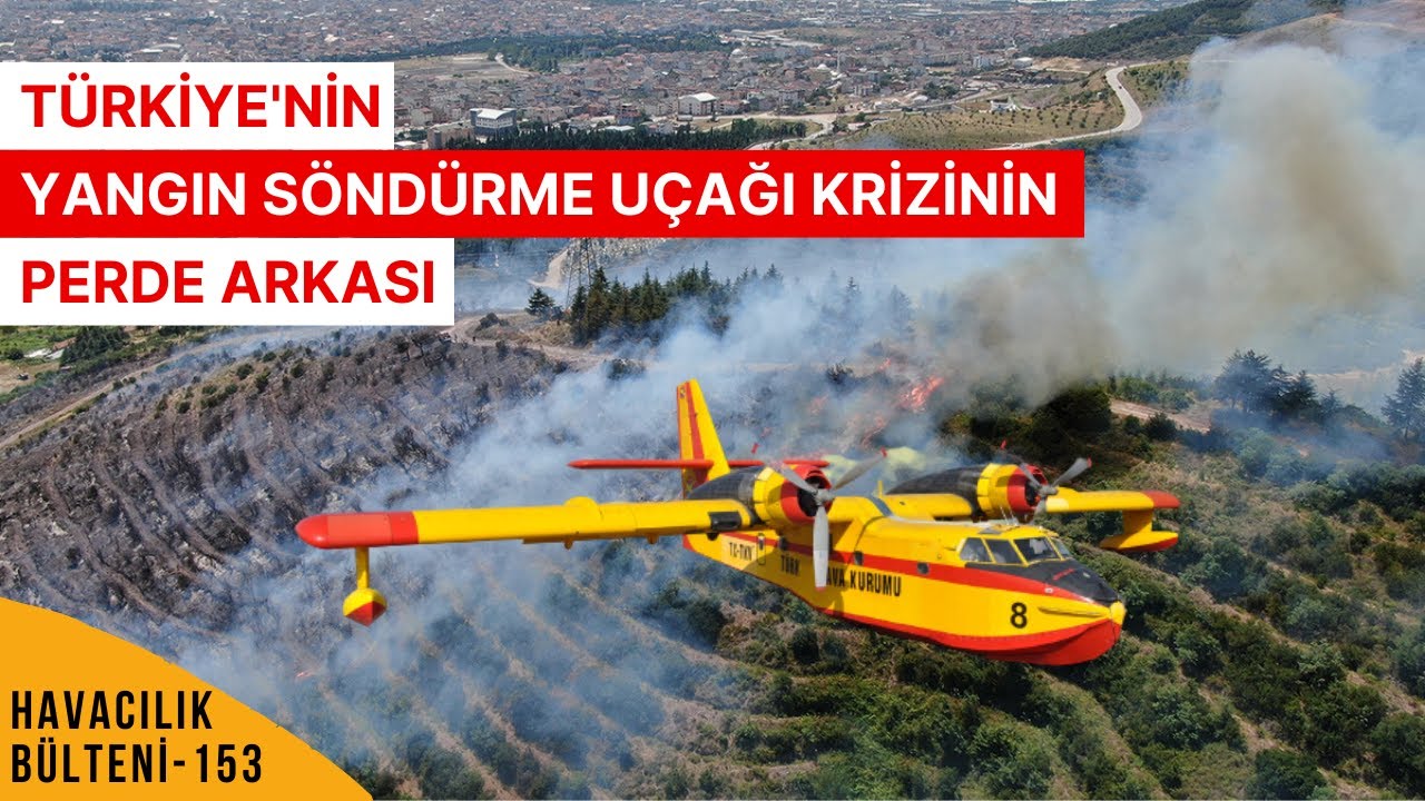 TÜRKİYE'NİN YANGIN SÖNDÜRME UÇAĞI VAR MI YOK MU? (HAVACILIK BÜLTENİ 153)