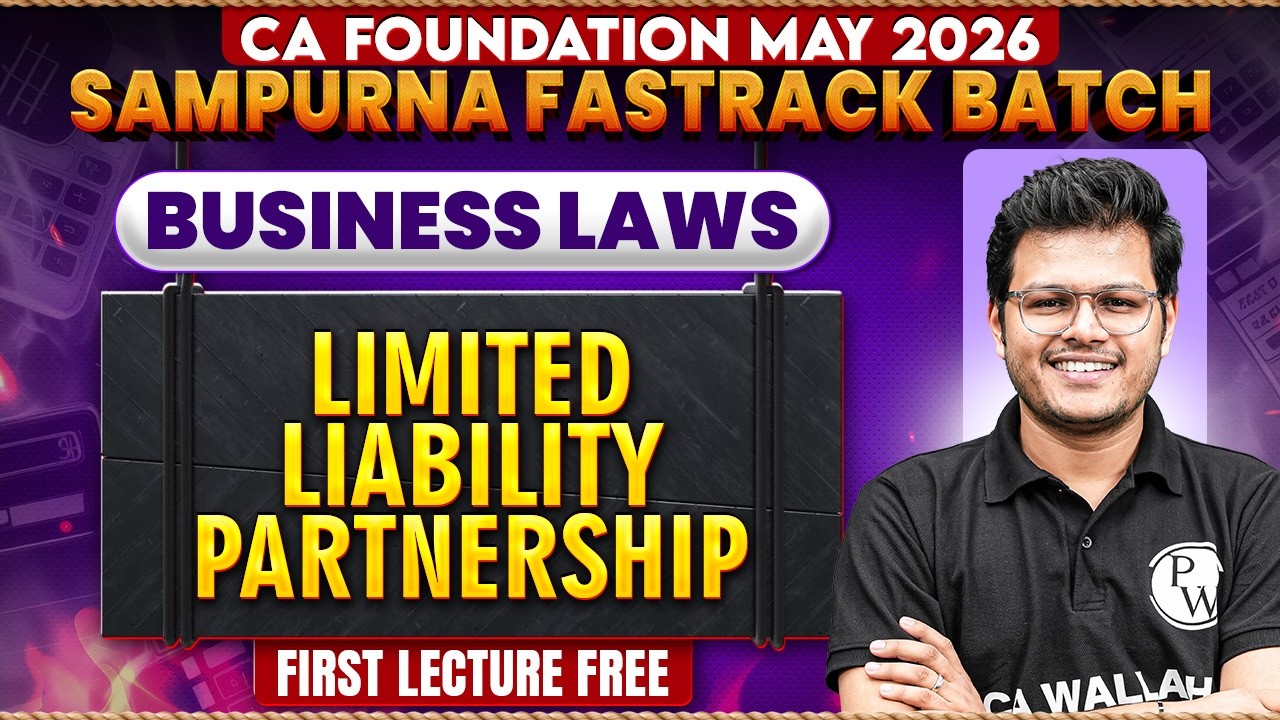 CA Foundation Business Laws: Limited Liability Partnership | LLP | May 2026 | CA Chaitanya Jain