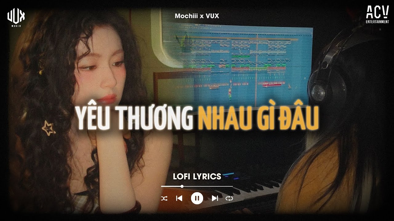 Y&ecirc;u Thương Nhau G&igrave; Đ&acirc;u [Lofi] - Mochiii x VUX | Vậy Th&ocirc;i Em H&atilde;y Bước Đi | Lofi Lyrics
