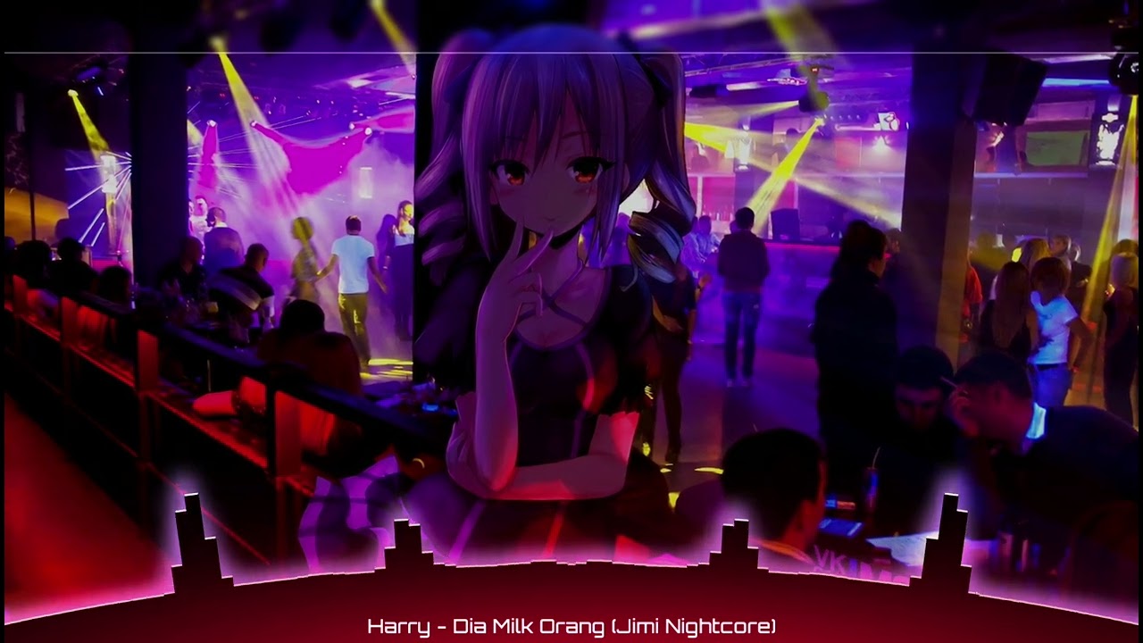 Harry - Dia Milk Orang {Nightcore}