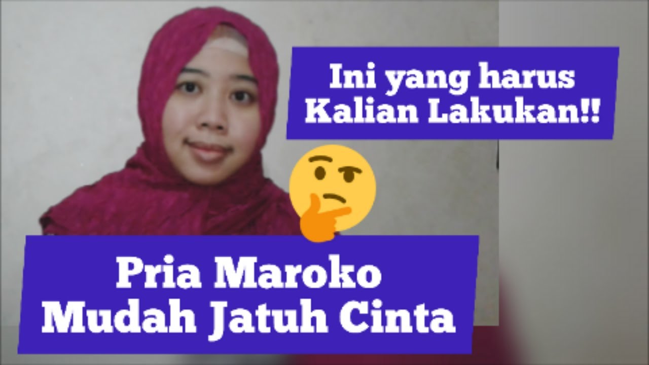 Pria Maroko Mudah Jatuh Cinta, Ini Yang Harus Kalian Lakukan
