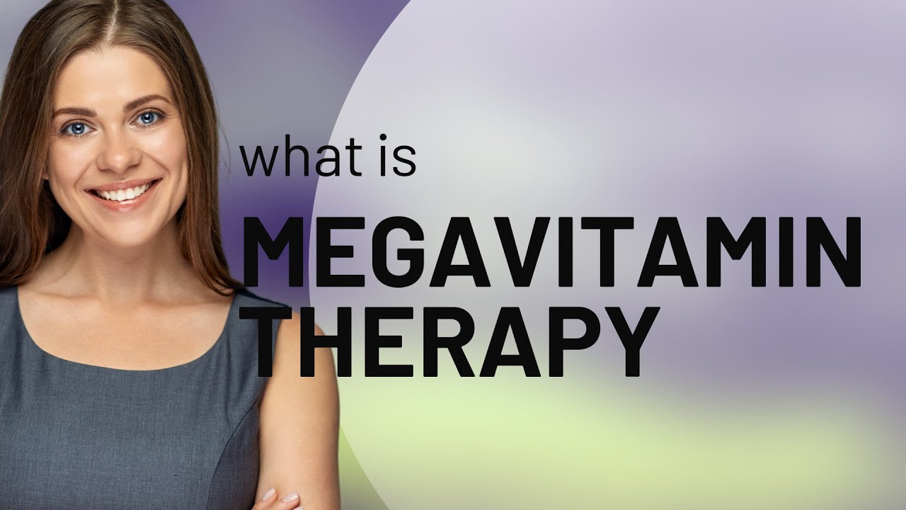 Megavitamin therapy &mdash; meaning of MEGAVITAMIN THERAPY