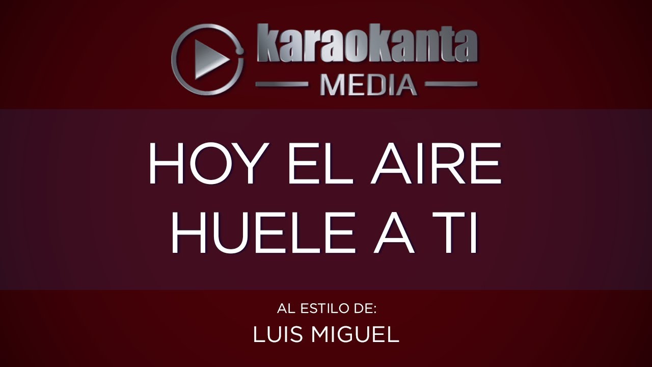 Karaokanta - Luis Miguel - Hoy el aire huele a ti