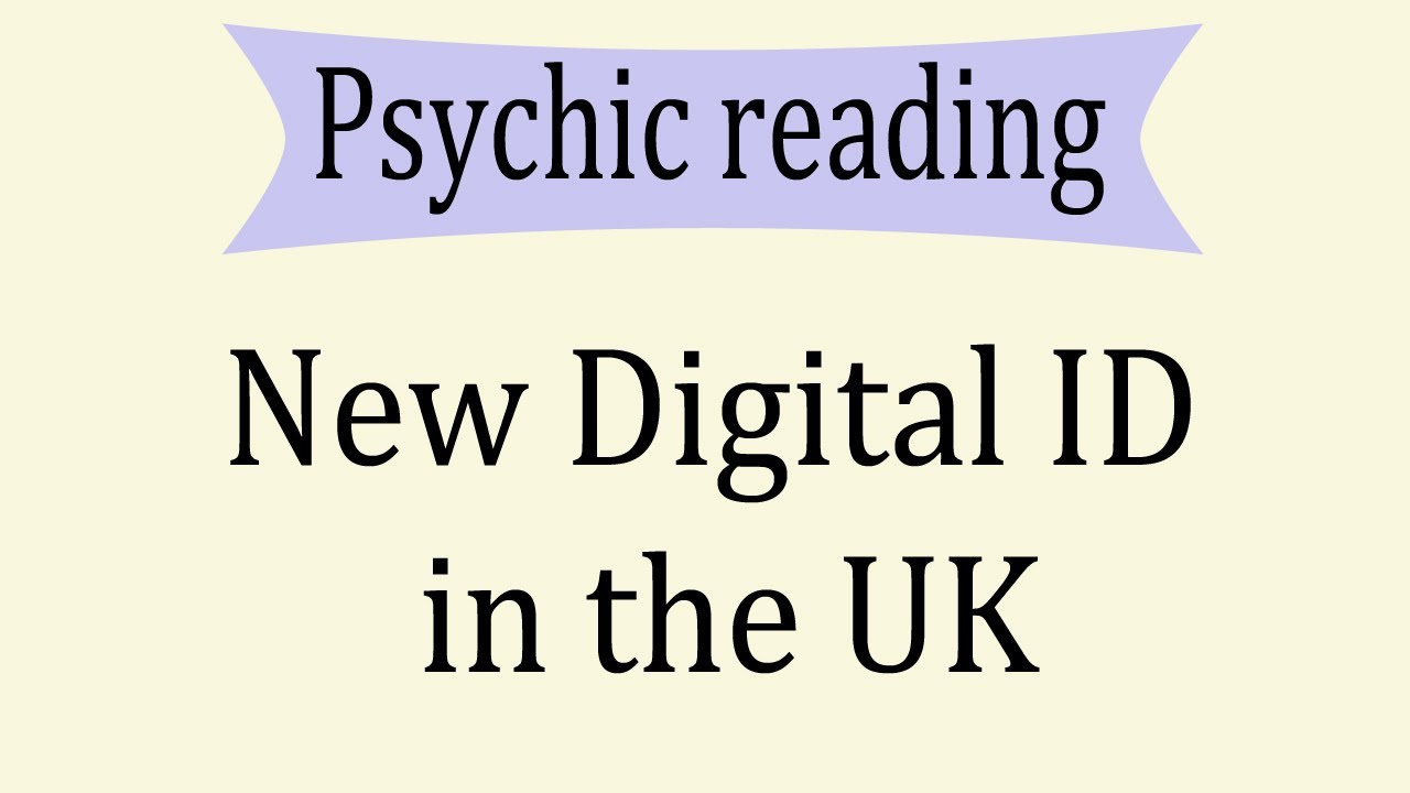 New Digital ID in the UK | Psychic reading