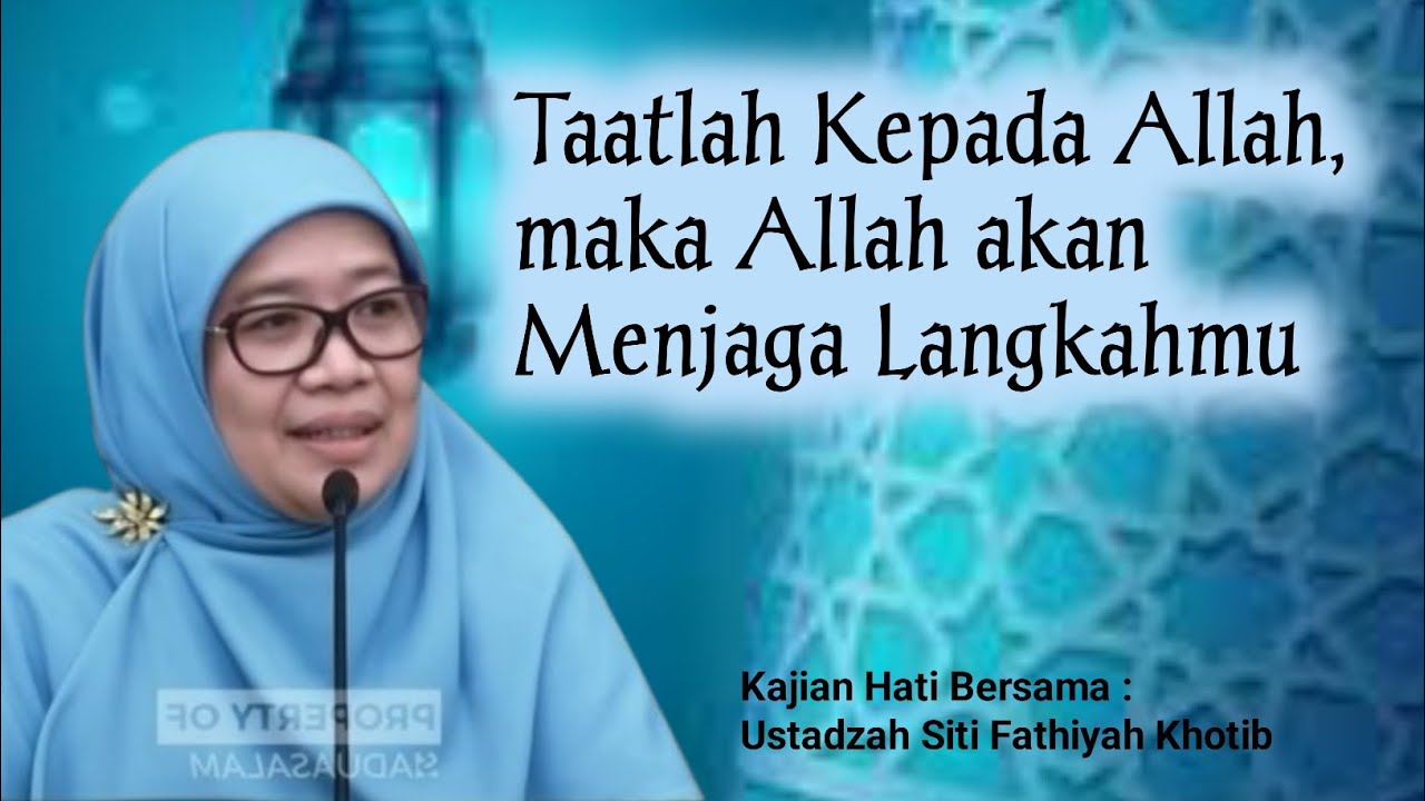 Taatlah kepada Allah, maka Allah akan menjaga langkahmu – Part 2 | Ustadzah Siti Fathiyah Khotib