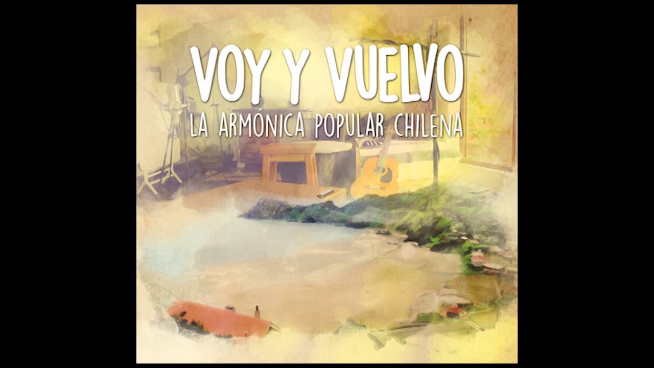 En Mejillones yo tuve un amor (Roberto Parra) / Voy y Vuelvo - La Armónica Popular Chilena