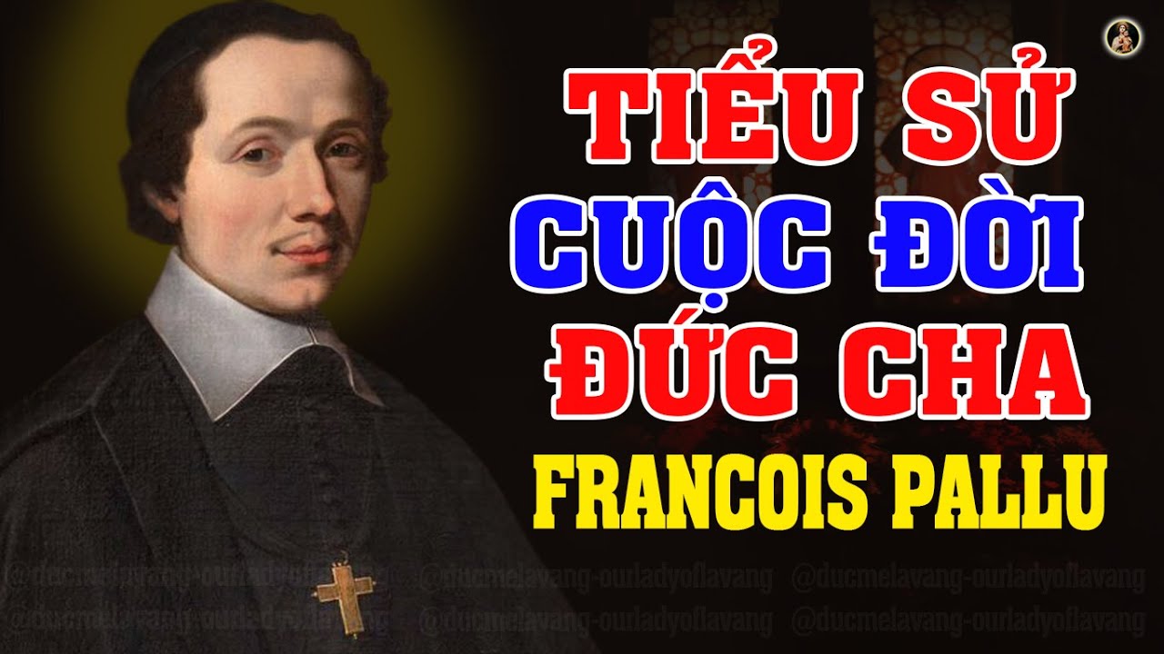 TIỂU SỬ CUỘC ĐỜI ĐỨC CHA FRANCOIS PALLU | Đấng S&aacute;ng Lập Hội Thừa Sai Hải Ngoại Paris
