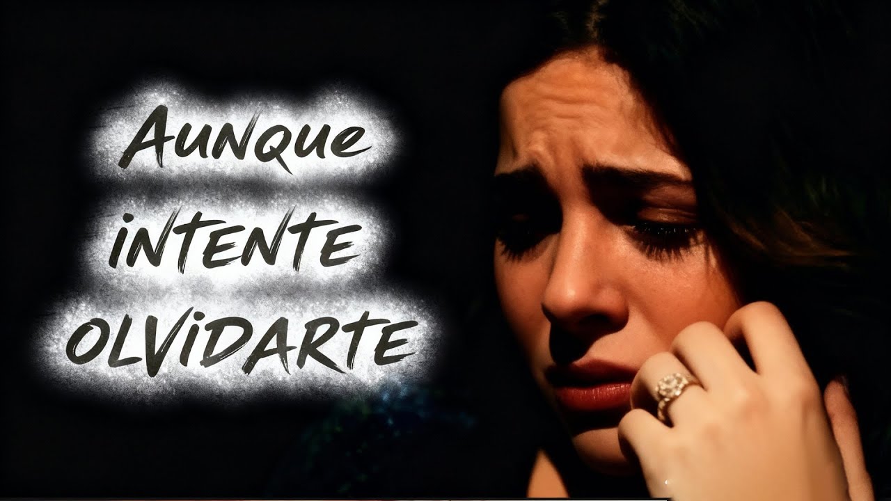 AUNQUE INTENTE OLVIDARTE -  La Canción Que Todos Están Dedicando en Silencio canción romántica