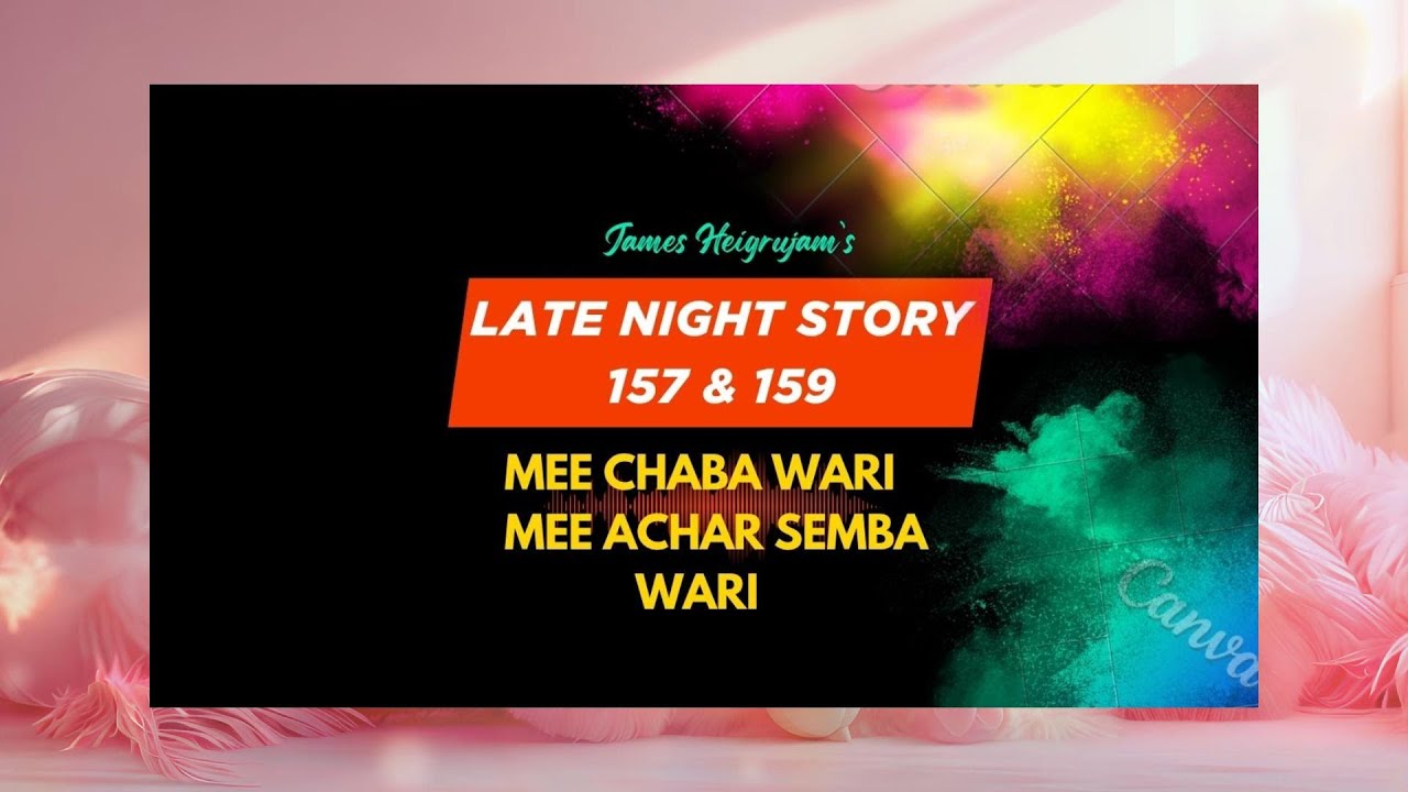 LATE NIGHT STORY - 157&159 - MEE CHABA & MEE ACHAR SEMBA WARI | 5th AUGUST 2025 | 90.0 WAHONG RADIO