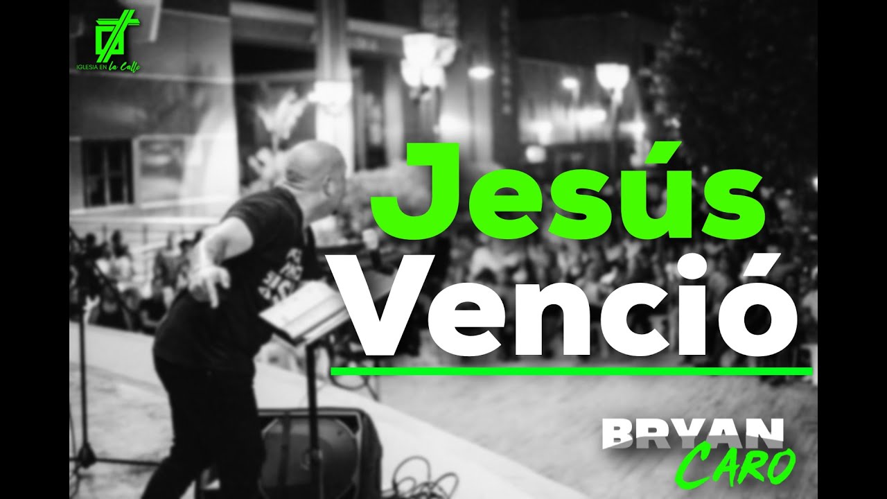 Tema: Jesus Venció - Evangelista Bryan Caro