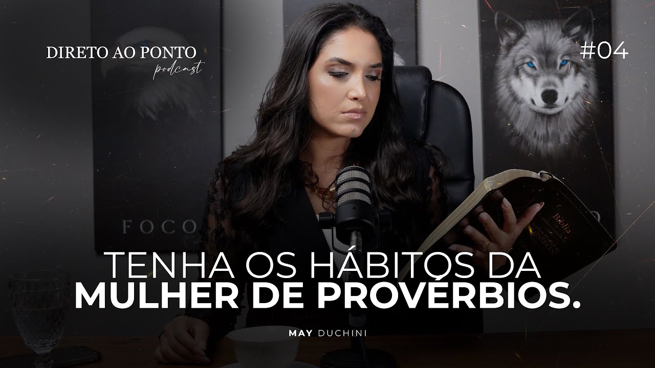 EP4: TENHA OS HÁBITOS DA MULHER DE PROVÉRBIOS. * Direto ao ponto Podcast #4🎙️