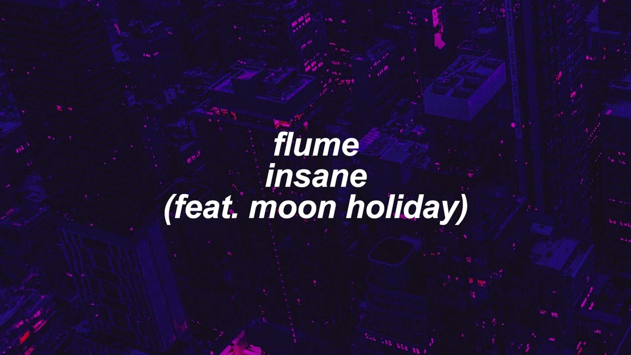 flume - insane [feat. moon holiday] (slowed + reverb)