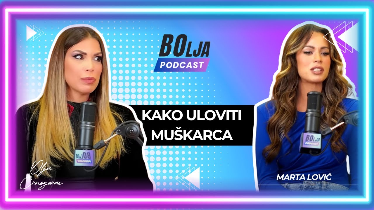 BOlja podcast - Epizoda 5 | Kako uloviti muškarca - Marta Lović - Mada Faka Maka
