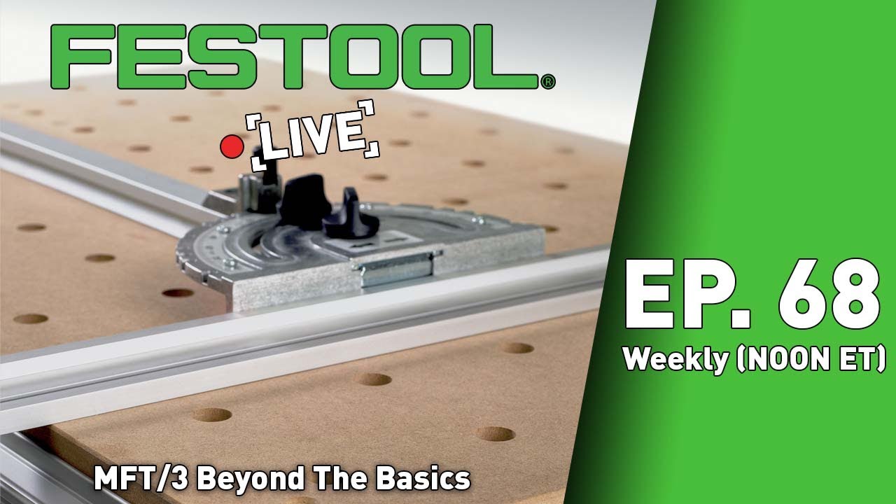 Festool Live Episode 68 - MFT/3 Beyond The Basics