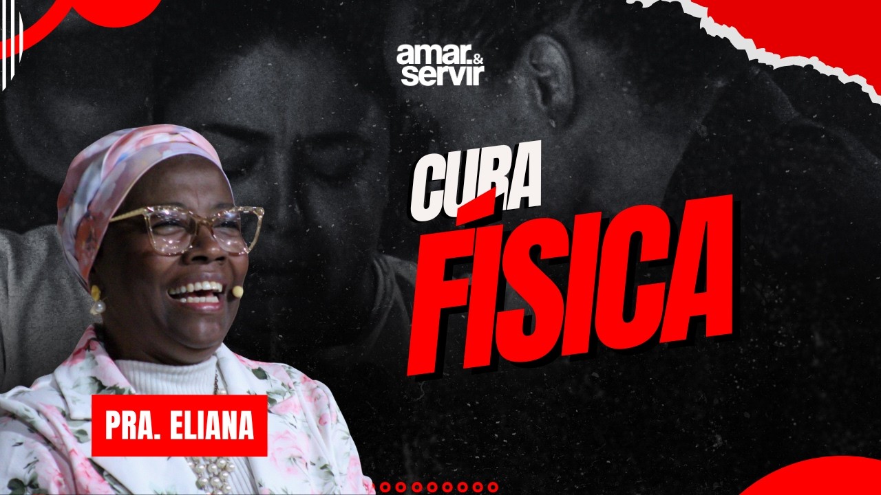 CURA FÍSICA - PRA. ELIANA | DOMINGO 10H00 | AMAR E SERVIR - ZONA SUL