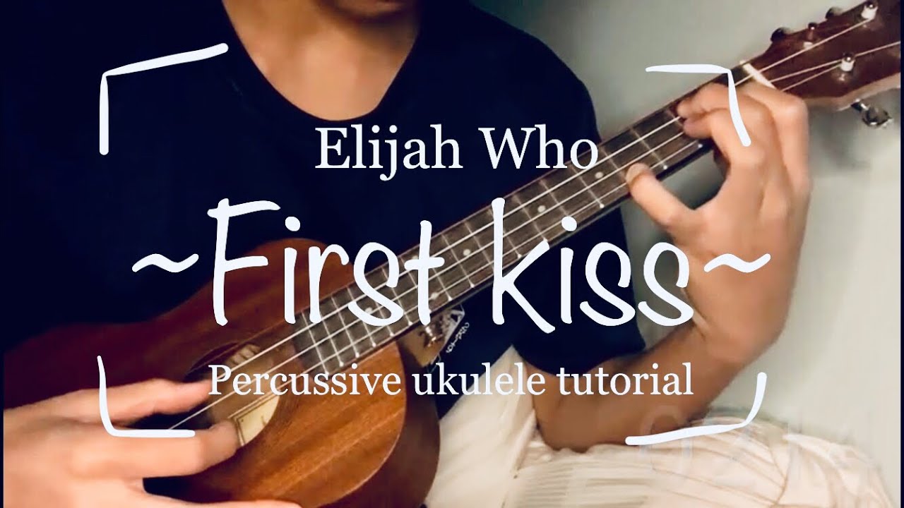 First kiss - Elijah who // percussive ukulele tutorial