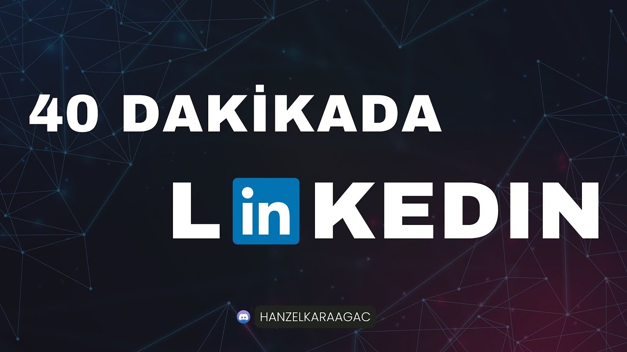 40 Dakikada LinkedIn Öğren | Profesyonel Hesap Nasıl yapılır? - Hanzel Karaağaç