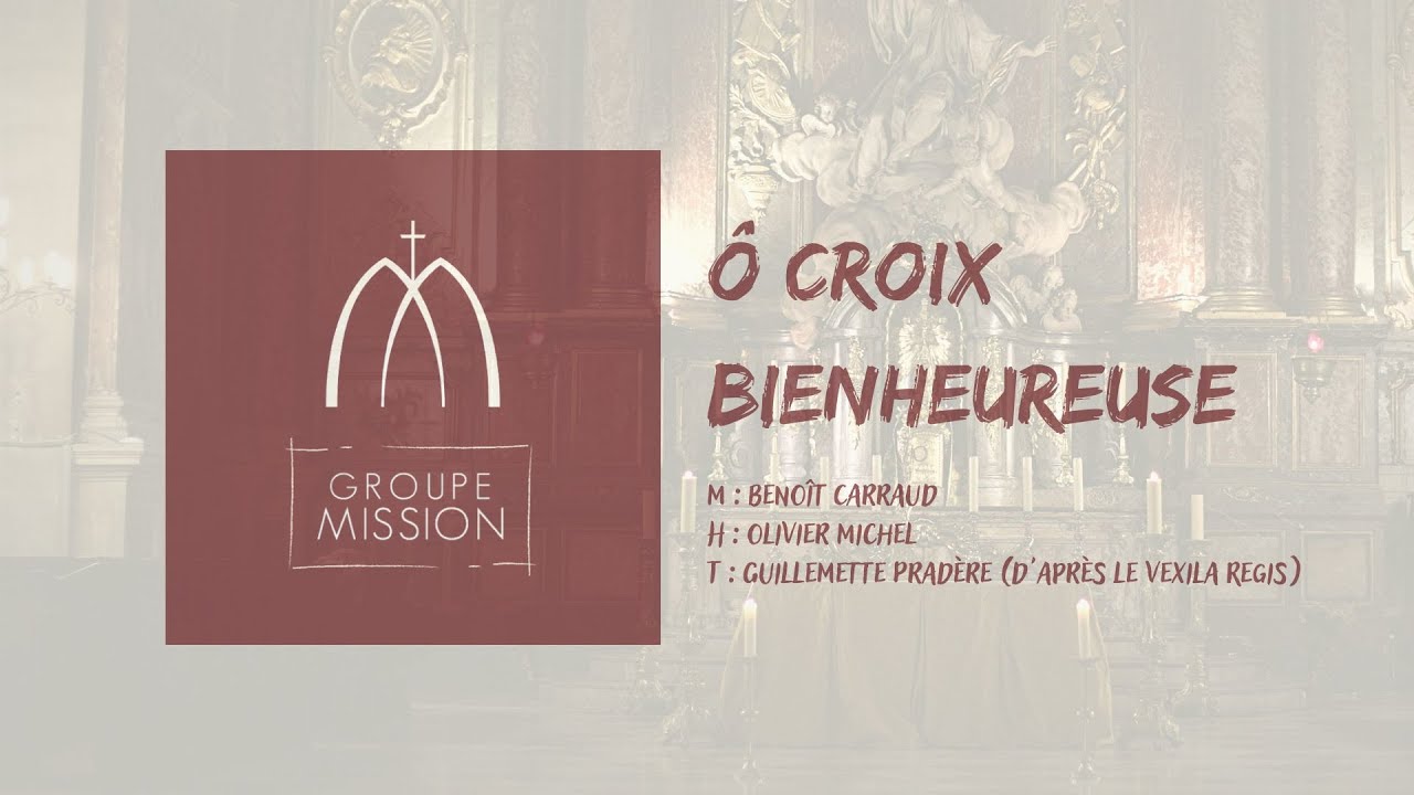 Ô Croix bienheureuse - Groupe Mission