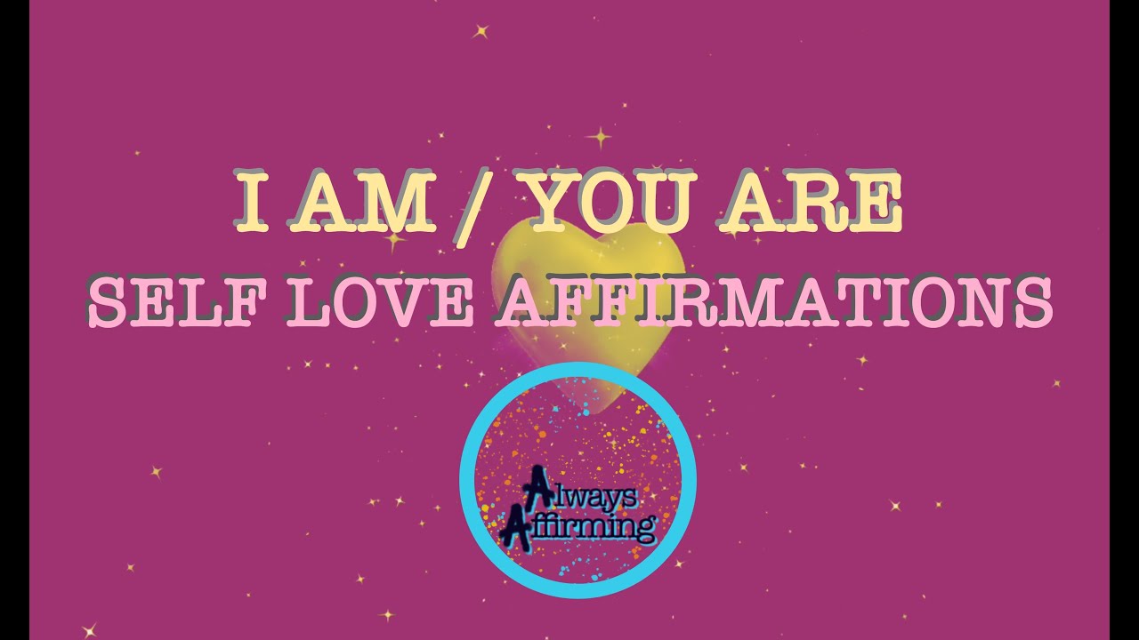 ALWAYS AFFIRMING: 1 Hour of Powerful I AM / YOU ARE Affirmations for Self Love - LISTEN FOR 21 DAYS!