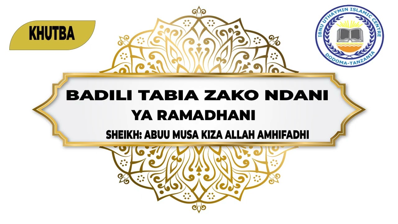 Badilisha Tabia zako Ndani ya Ramadhani ll Sheikh Abuu Musa Kiza Allah amhifadhi
