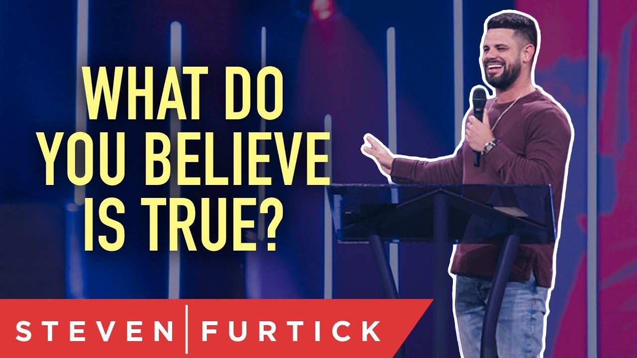 What do you believe is true? | Pastor Steven Furtick