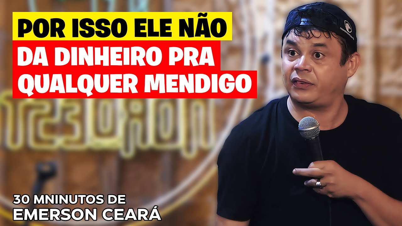 EMERSON CEARÁ  -  POR ISSO ELE NÃO DA DINHEIRO PRA QUALQUER MENDIGO..