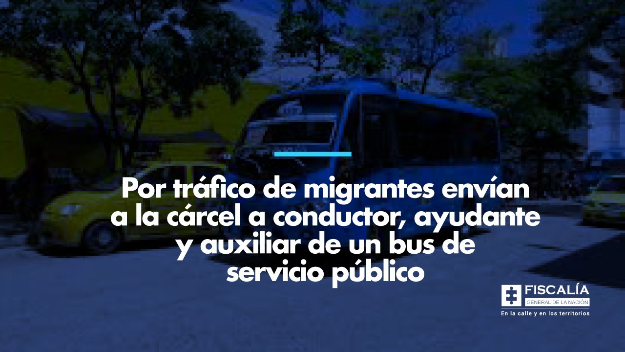Por tr&aacute;fico de migrantes env&iacute;an a la c&aacute;rcel a conductor, ayudante y auxiliar de un bus