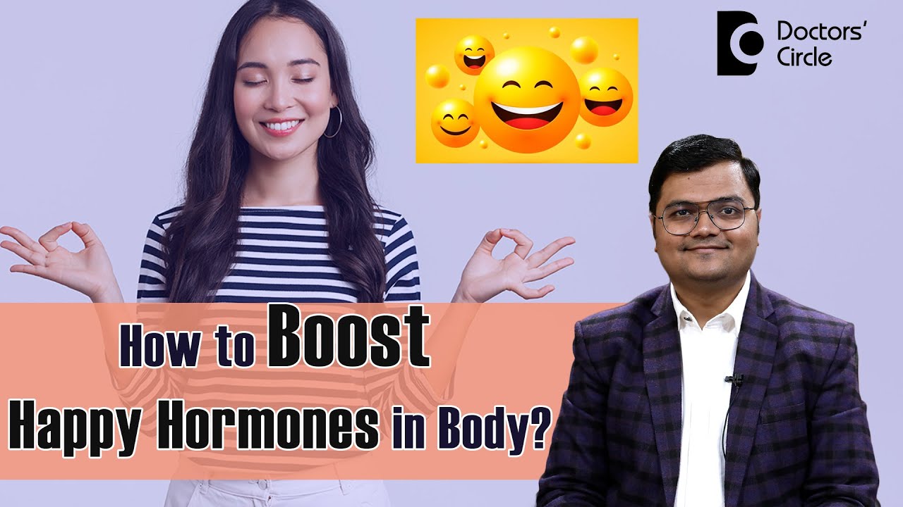 4 Happy Hormones & the Effective Ways to Boost them Naturally - Dr. Advait Kulkarni| Doctors' Circle