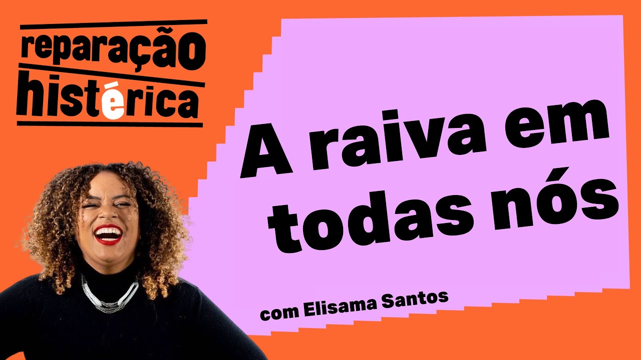 Cabe raiva no amor? com Elisama Santos | Reparação Histérica #38