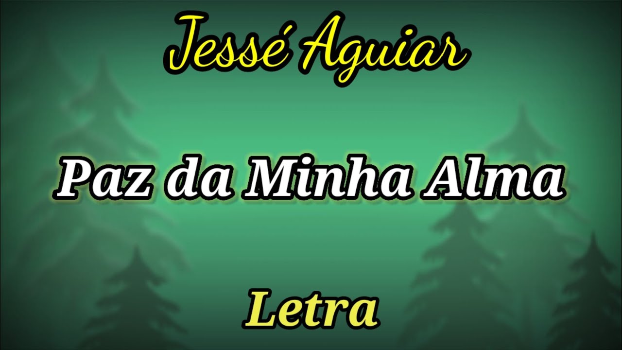 PAZ DA MINHA ALMA - COM LETRAS - JESSÉ AGUIAR
