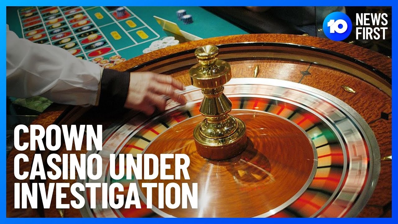 Crown Casino Under Investigation | 10 News First