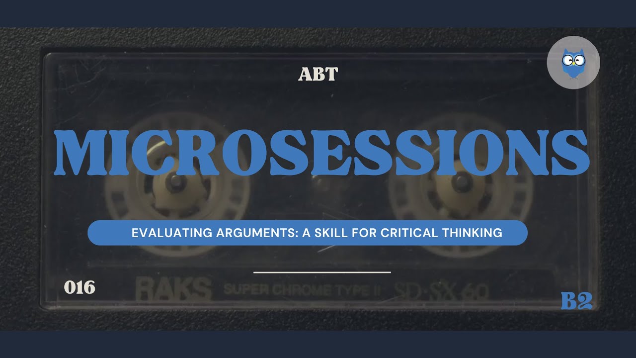 ABT MICROSESSIONS #016 - EVALUATING ARGUMENTS  (B2  LEVEL)