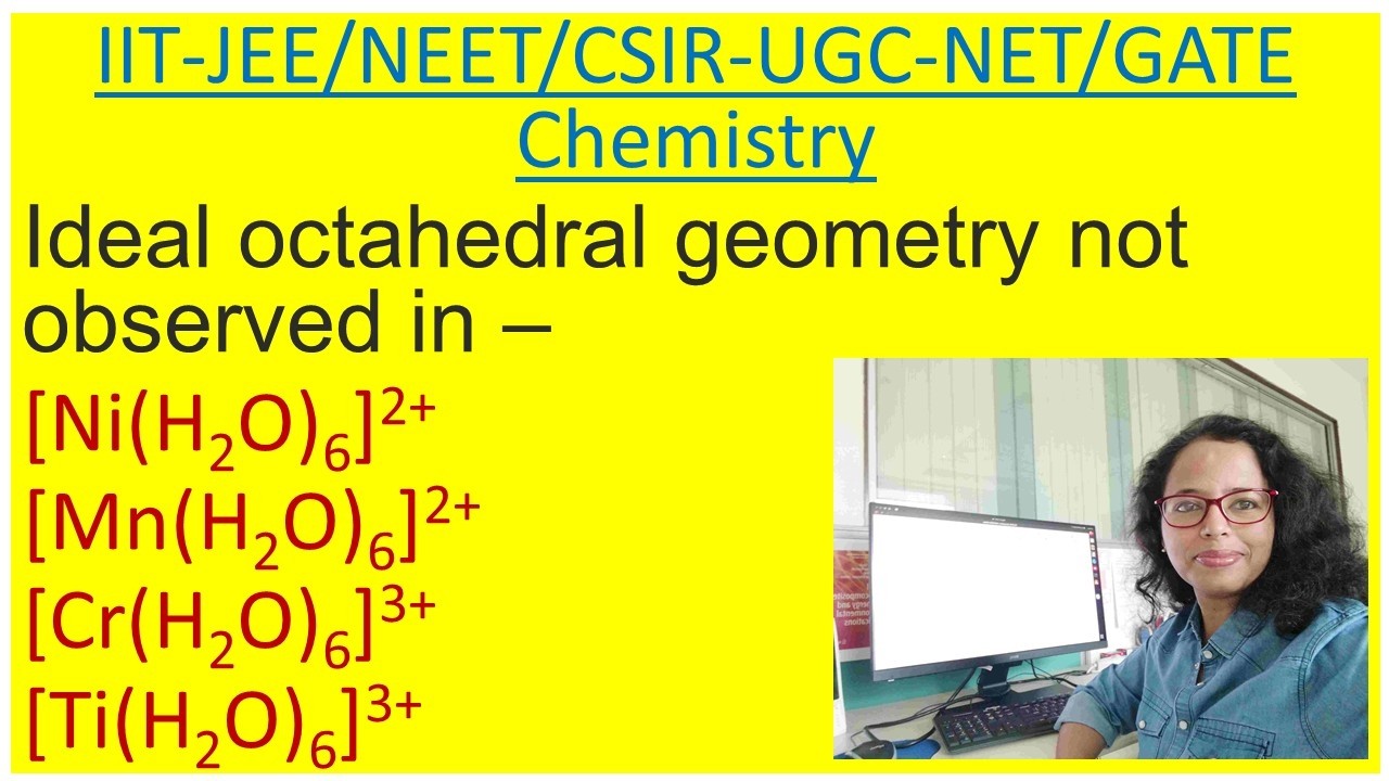 Ideal octahedral geometry not observed in &ndash; [Ni(H2O)6]2+, [Mn(H2O)6]2+, [Cr(H2O)6]3+, [Ti(H2O)6]3+