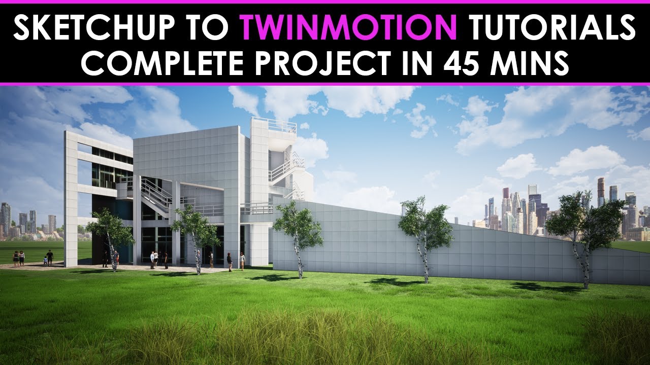Учебное пособие по переходу от SketchUP к Twinmotion: завершите проект за 45 минут!