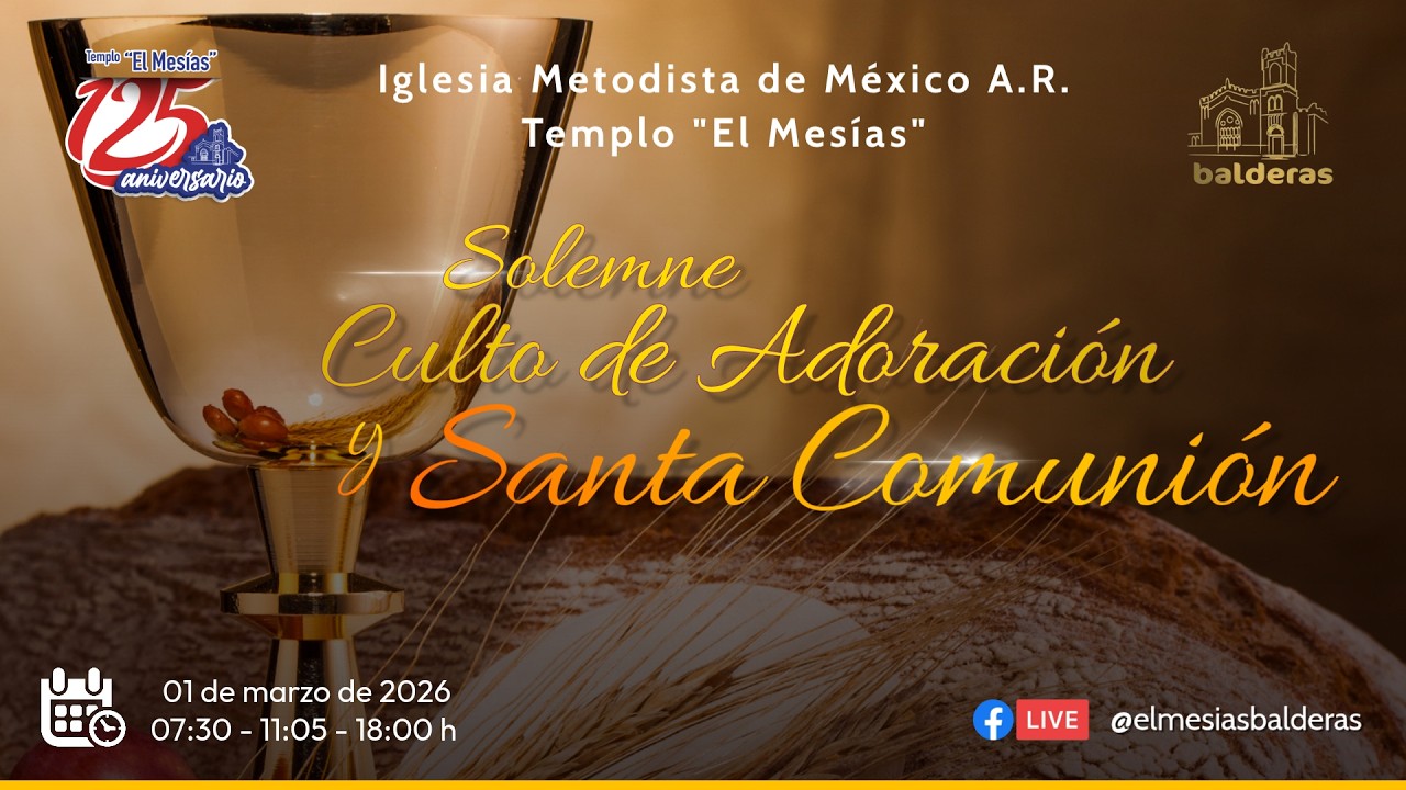 Solemne Culto de Adoración y Santa Comunión | 01 de marzo de 2026 |07:30 - 11:05 - 18:00 h