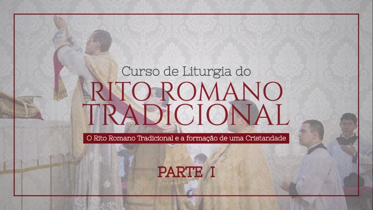 O Rito Romano Tradicional e a Formação de uma Cristandade. PARTE I
