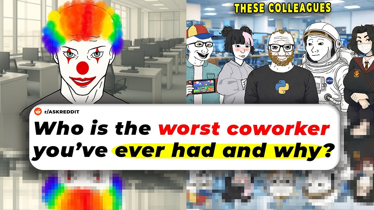 Who Is The WORST COWORKER You’ve Ever Had And Why?