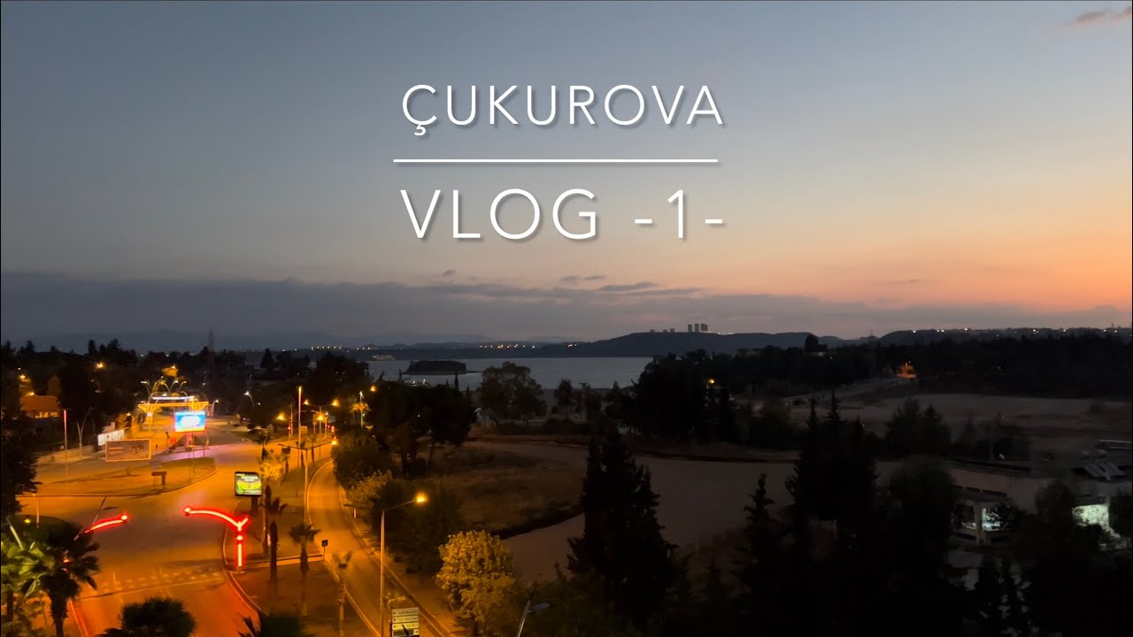 Çukurova Günlük Vlog -1-