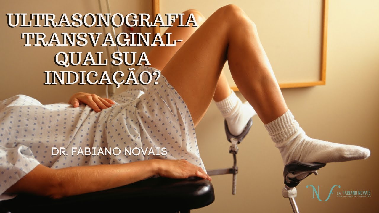 ULTRASONOGRAFIA TRANSVAGINAL- QUAL SUA INDICAÇÃO