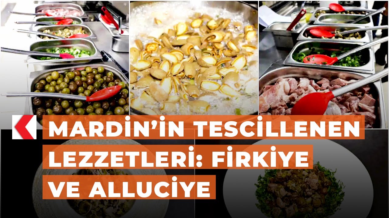 Mardin’in tescillenen lezzetleri: Firkiye ve Alluciye