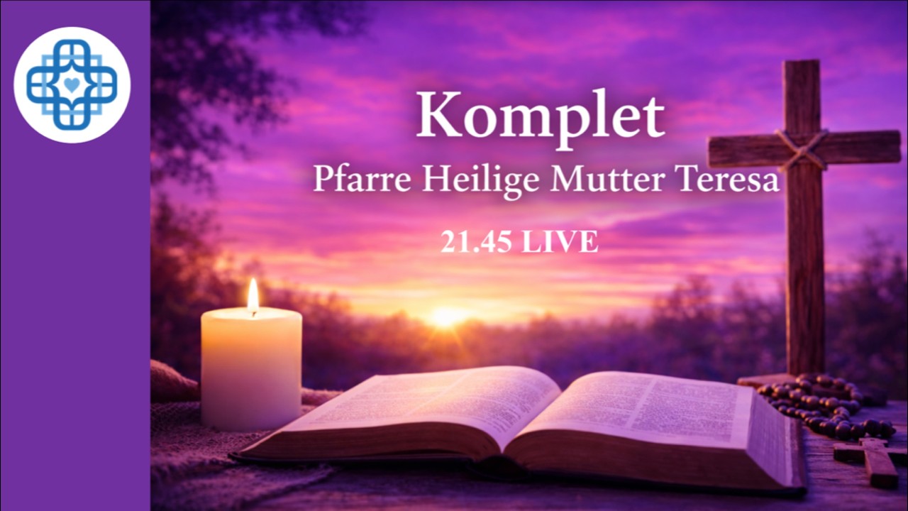 KOMPLET -  So. 22. Februar 2026,  21.45 Uhr - LIVE Pfarre Heilige Mutter Teresa, Wien