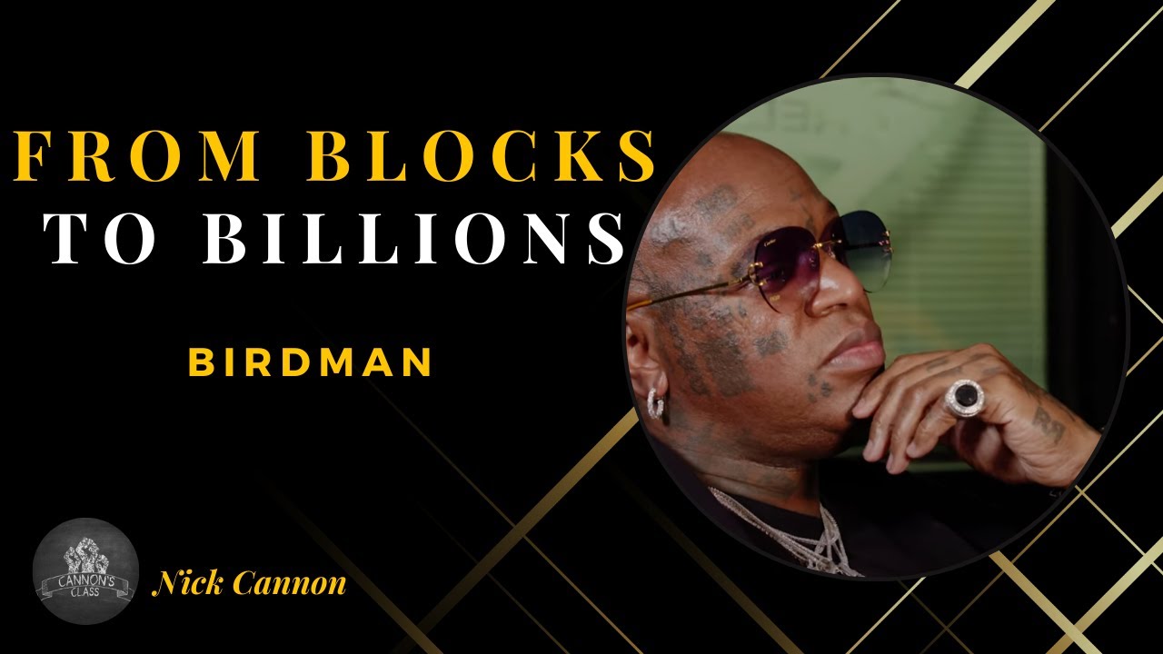 From Blocks to Billions Ft. Birdman l Cannon's Class Podcast