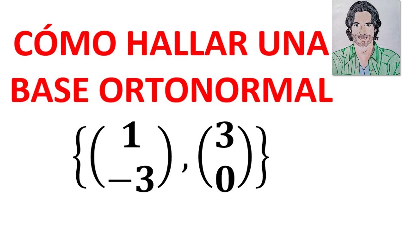 Cómo hallar una BASE ORTOGONAL y una BASE ORTONORMAL usando el Método de Gram Schmidt
