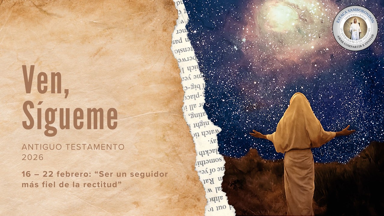 16 – 22 febrero | Ven, Sígueme | Antiguo Testamento | “Ser un seguidor más fiel de la rectitud”