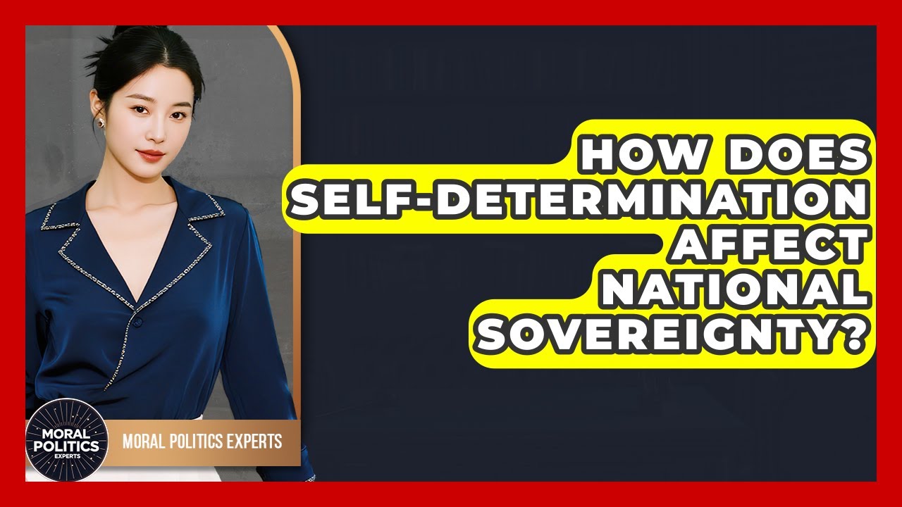 How Does Self-determination Affect National Sovereignty? - Moral Politics Experts