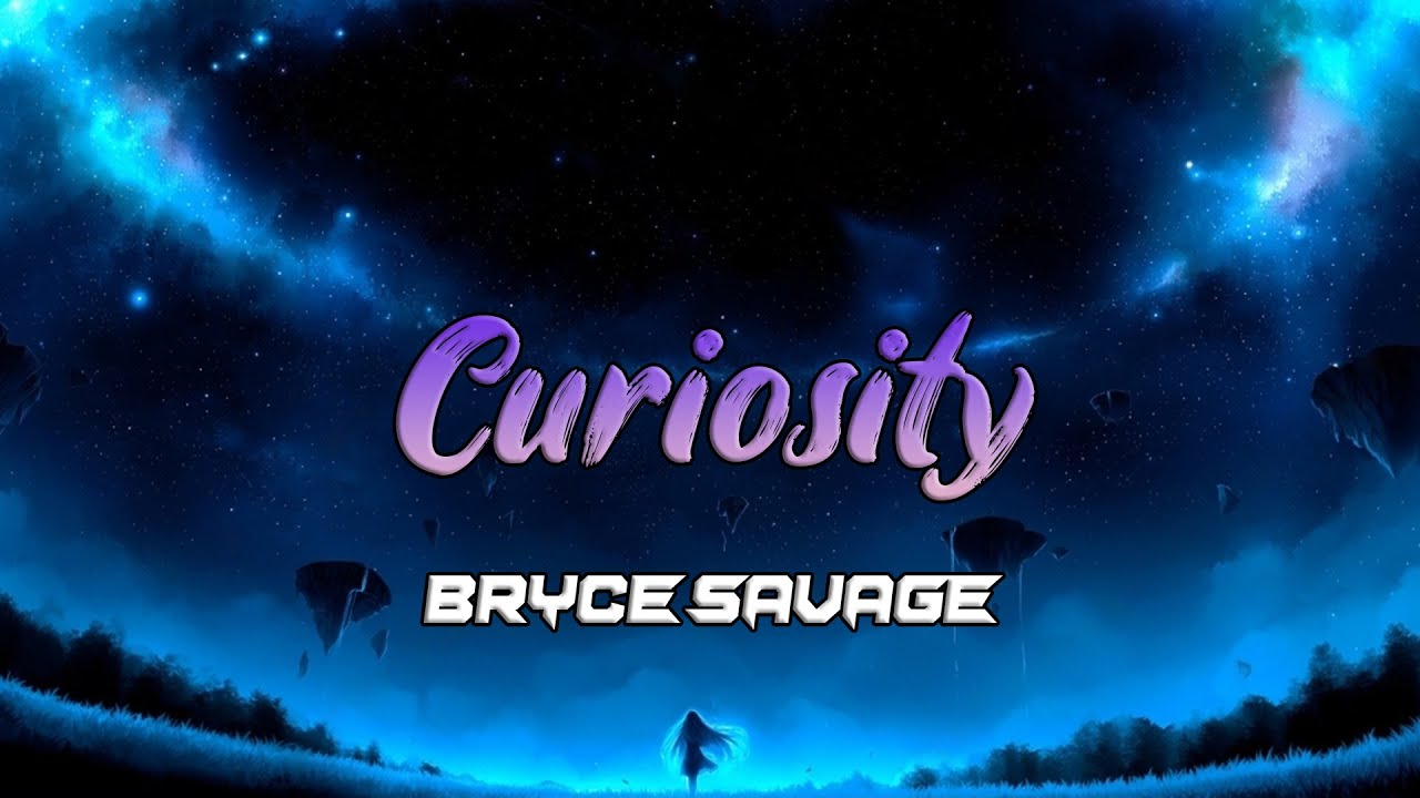 Bryce Savage - Curiosity (Lyrics)