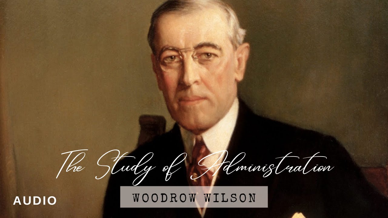 The Study of Administration | Woodrow Wilson